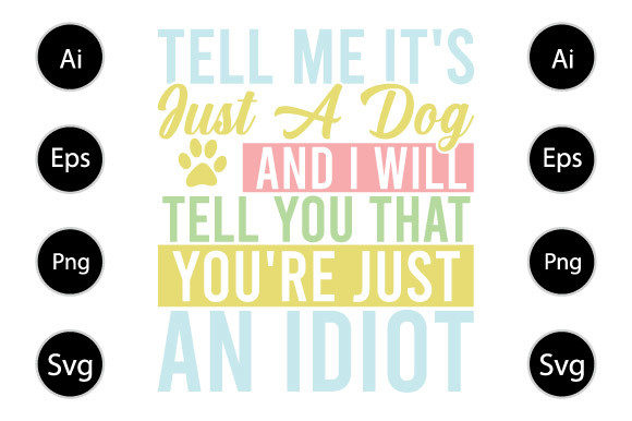 Tell Me It s Just a Dog, Dog Lover Shirt